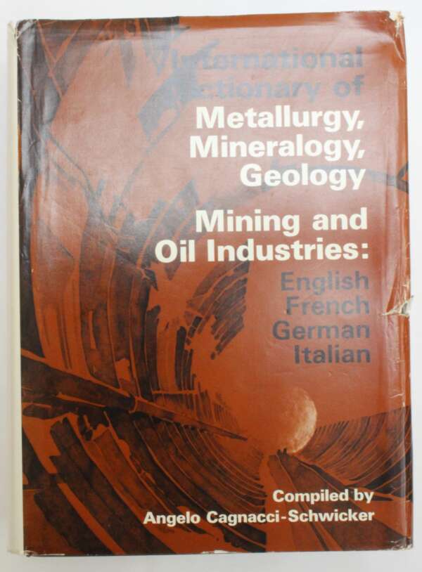 International Dictionary of Metallurgy, Mineralogy, Geology and the Mining and Oil Industries