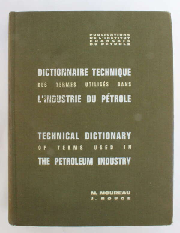 Dictionnaire Technique des Termes Utilisés dans l'industrie du Pétrole: Anglais-Français Français/Anglais / Technical Dictionary of Terms Used in the Petroleum Industry: English/French French/ English